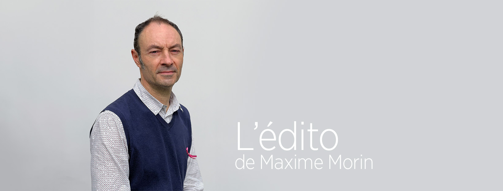 Nouveautés L’édito de Maxime Morin